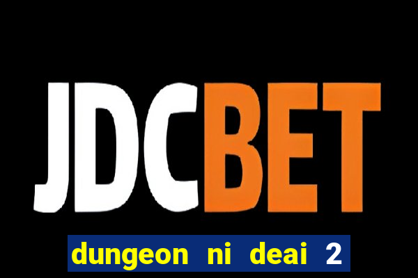 dungeon ni deai 2 temporada dublado data de lan amento